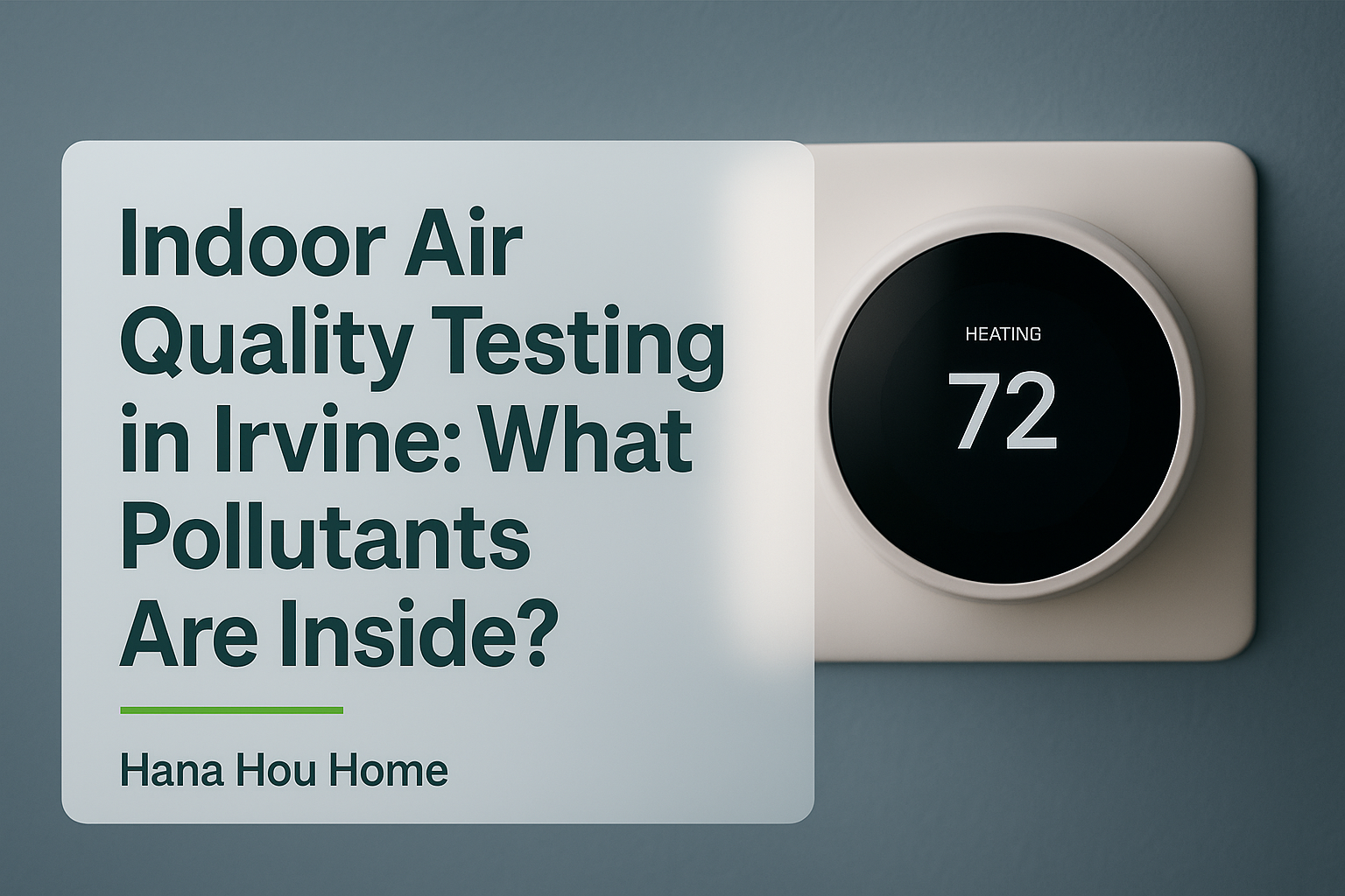 Typography design showing 'Indoor Air Quality Testing in Irvine: What Pollutants Are Inside?' by Hana Hou Home. Clean layout focused on indoor air quality.
